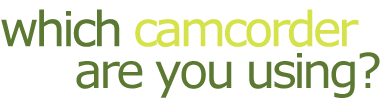 What camcorder are you using for web video?