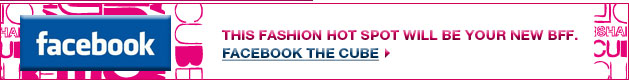 Facebook - This fashion hot spot will be your new BFF.  Facebook The Cube.