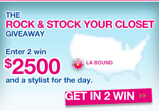 The Rock & Stock Your Closet Giveaway.  Enter 2 win $2500 and a stylist for the day.