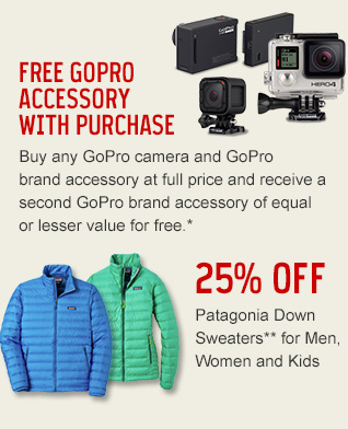 Free gopro accessory with purchase - Buy any GoPro camera and GoPro brand accessory at full price and receive a second GoPro brand accessory of equal or lesser value for free.* - 25% Off Patagonia Down Sweaters** for Men, Women and Kids