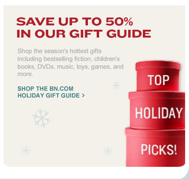SAVE UP TO 50% IN OUR GIFT GUIDE. Shop the season's hottest gifts including bestselling fiction, children's books, DVDs, music, toys, games, and more. SHOP THE BN.COM HOLIDAY GIFT GUIDE.