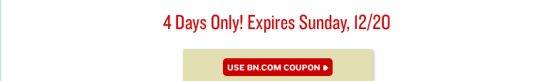 4 Days Only! Expires Sunday, 12/20. USE BN.COM COUPON