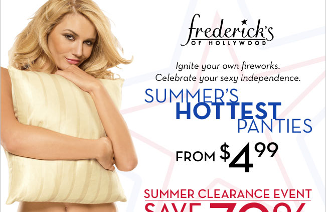 Ignite your own fireworks.
Celebrate your sexy independence.
Summer's Hottest Panties from $4.99

Summer Clearance event save up to 70%