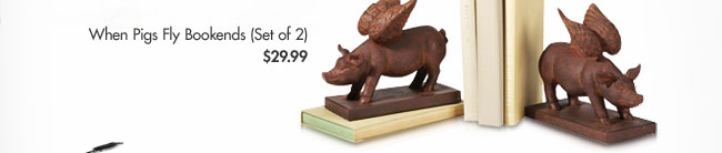 When Pigs Fly Bookends (Set of 2) $29.99