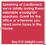 Speaking of cardboard, we're totally loving these adorable woodgrain speakers. Great for the office or wherever you need some tunes in the house.