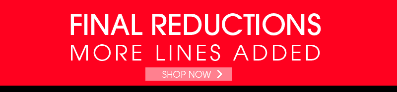 FINAL REDUCTIONS MORE LINES ADDED