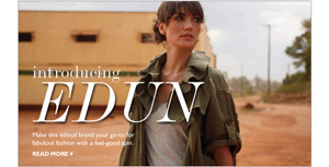 INTRODUCING EDUN: Make this brand with morals your go-to for fabulous fashion with a feel-good spin.