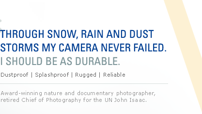 Through Snow, rain and dust storms my camera never failed. I should be as durable.