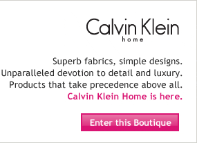 Products that take precedence above all. Calvin Klein Home is here. Enter this Boutique