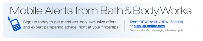 Mobile Alerts from Bath&Body Works. Text "BBW" to LUVBBW (588229) or sign up online now.