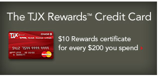 The TJX Rewards™ Credit Card. $10 Rewards certificate for every $200 you spend.