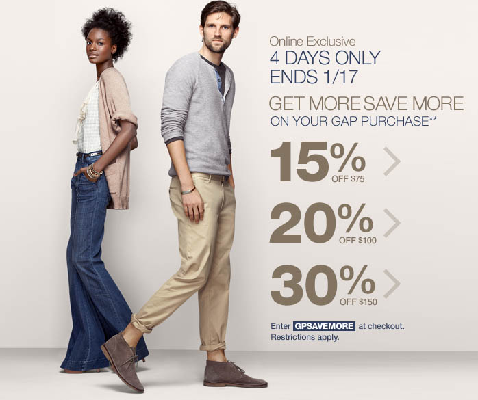 Online Exclusive 4 Days Only Ends 1/17 | GET MORE SAVE MORE ON YOUR GAP PURCHASE** | 15% OFF $75  20% OFF $100  30% OFF $150  | Enter GPSAVEMORE at checkout. Restrictions apply.