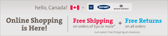 Hello, Canada! Online shopping is here! FREE SHIPPING on orders of $50 or more.* Plus, FREE returns on all orders. Just select Free Shipping at checkout.