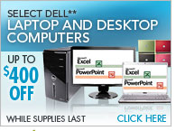 Select Dell** Laptop and Desktop Computers, Up To $350 OFF. While Supplies Last. Click Here.