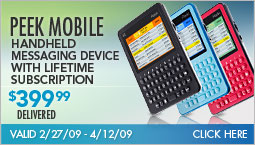 Peek Mobile Handheld Messaging Device with Lifetime Subscription, $399.99 Delivered. Valid 2/27/09 - 4/12/09. Click Here.
