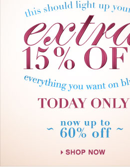 Shop Now: Extra 15% Off Everything - TODAY ONLY!