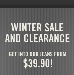 ABERCROMBIE & FITCH

WINTER SALE
AND CLEARANCE

GET INTO OUR JEANS FROM
$39.90!