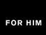 For him