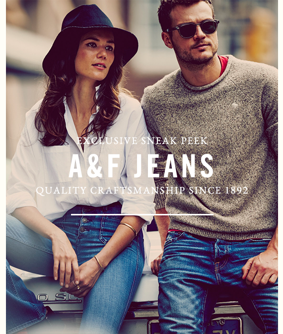 Exclusive Sneak Peek | A&F Jeans | Quality Craftsmanship since 1892