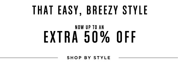 That Easy, Breezy Style Now Up To An Extra 50% Off