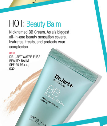 HOT: Beauty Balm Nicknamed BB Cream, Asia?s biggest all-in-one beauty sensation covers, hydrates, treats, and protects your complexion. new Dr. Jart Water Fuse Beauty Balm SPF 25 PA++, $32