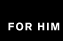 FOR HIM